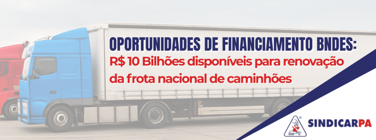 Oportunidades de Financiamento BNDES: R$ 10 bilhões disponíveis para renovação da frota nacional de caminhões
